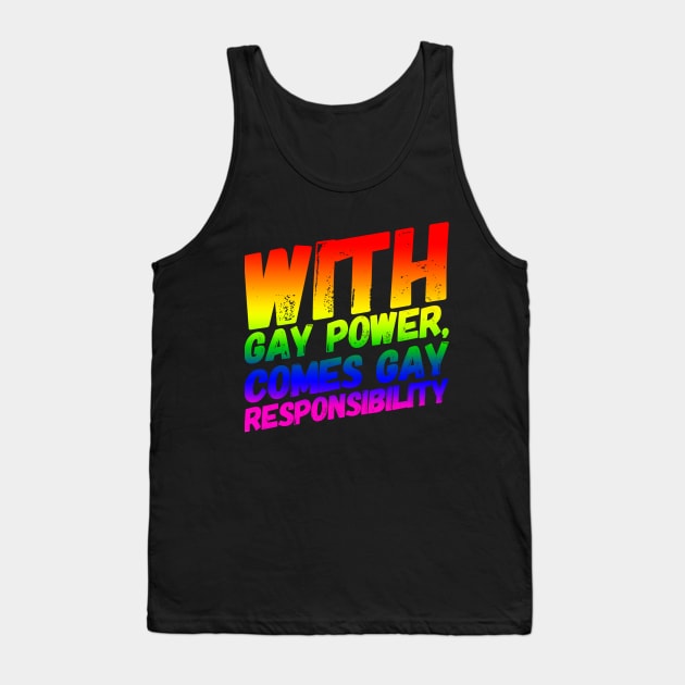 With Gay Power Comes Gay Responsibility Tank Top by NerdPancake